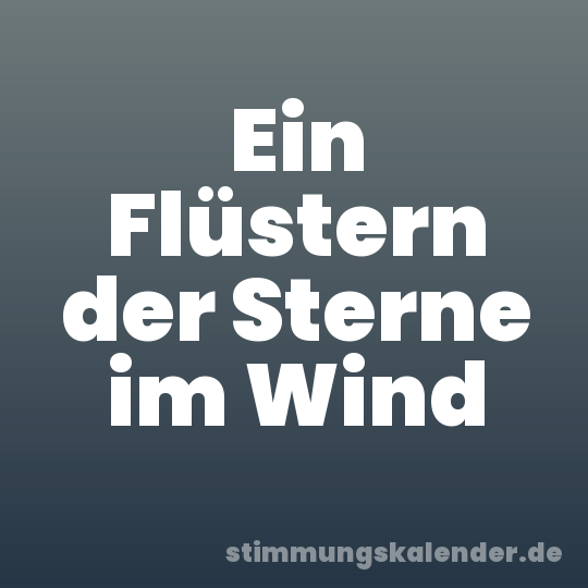 Ein Flüstern der Sterne im Wind