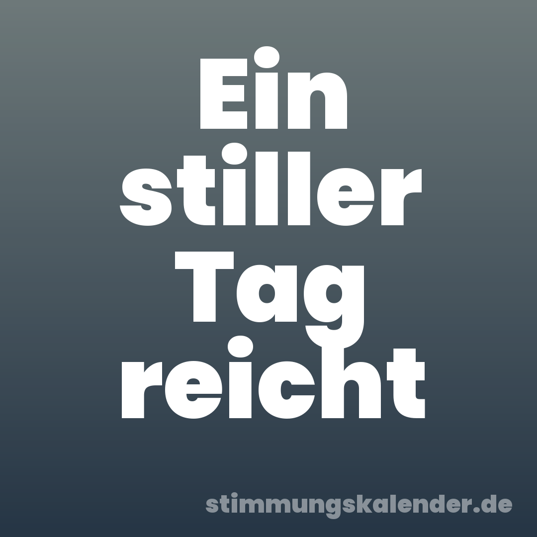Ein stiller Tag reicht