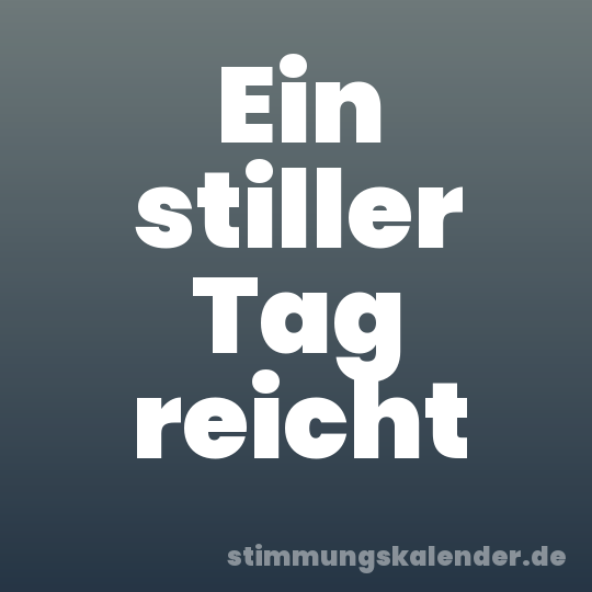 Ein stiller Tag reicht