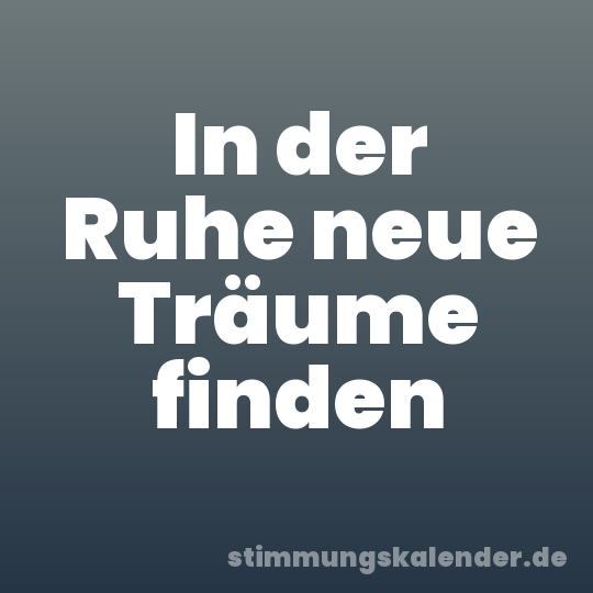 In der Ruhe neue Träume finden