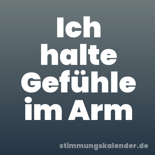 Ich halte Gefühle im Arm