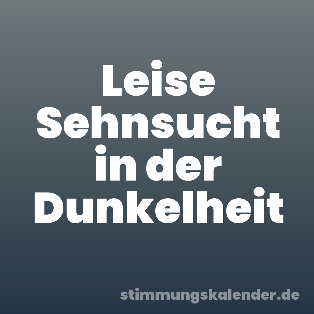 Leise Sehnsucht in der Dunkelheit