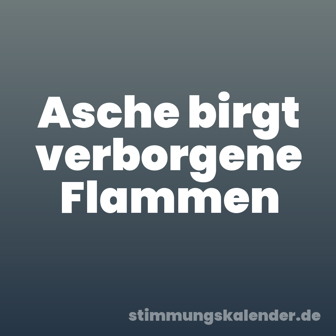 Asche birgt verborgene Flammen