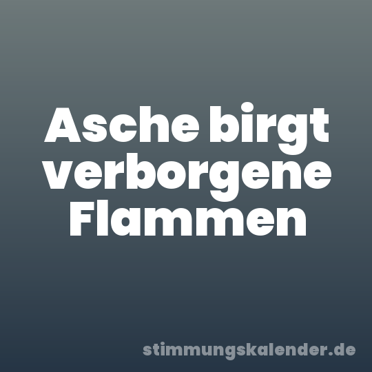Asche birgt verborgene Flammen