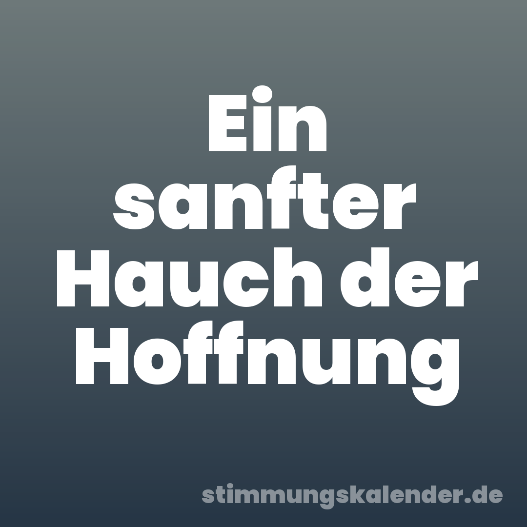 Ein sanfter Hauch der Hoffnung
