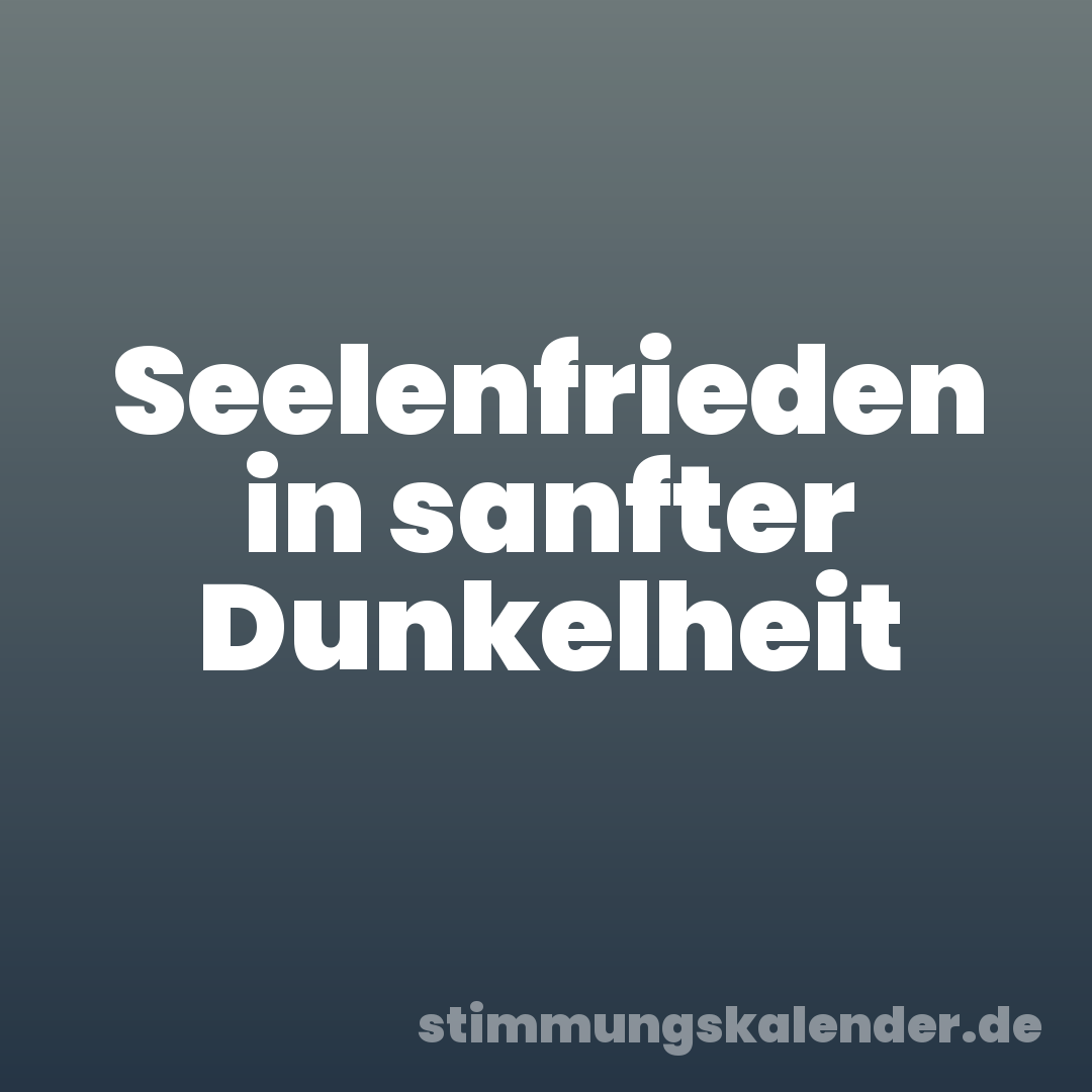 Seelenfrieden in sanfter Dunkelheit