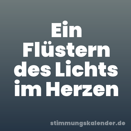 Ein Flüstern des Lichts im Herzen
