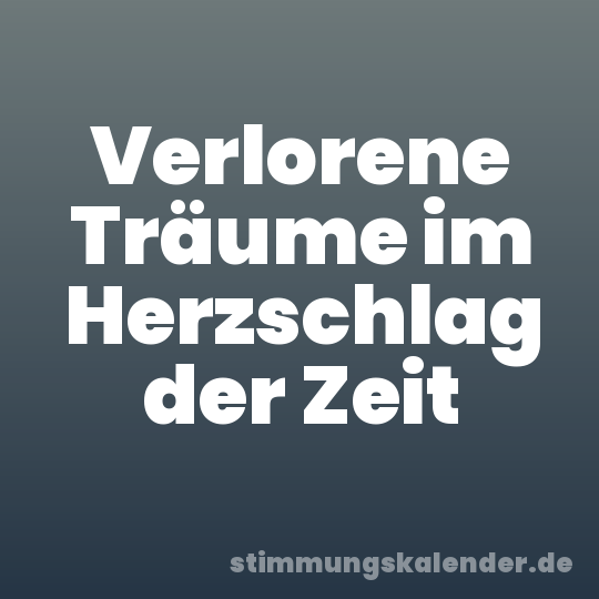 Verlorene Träume im Herzschlag der Zeit