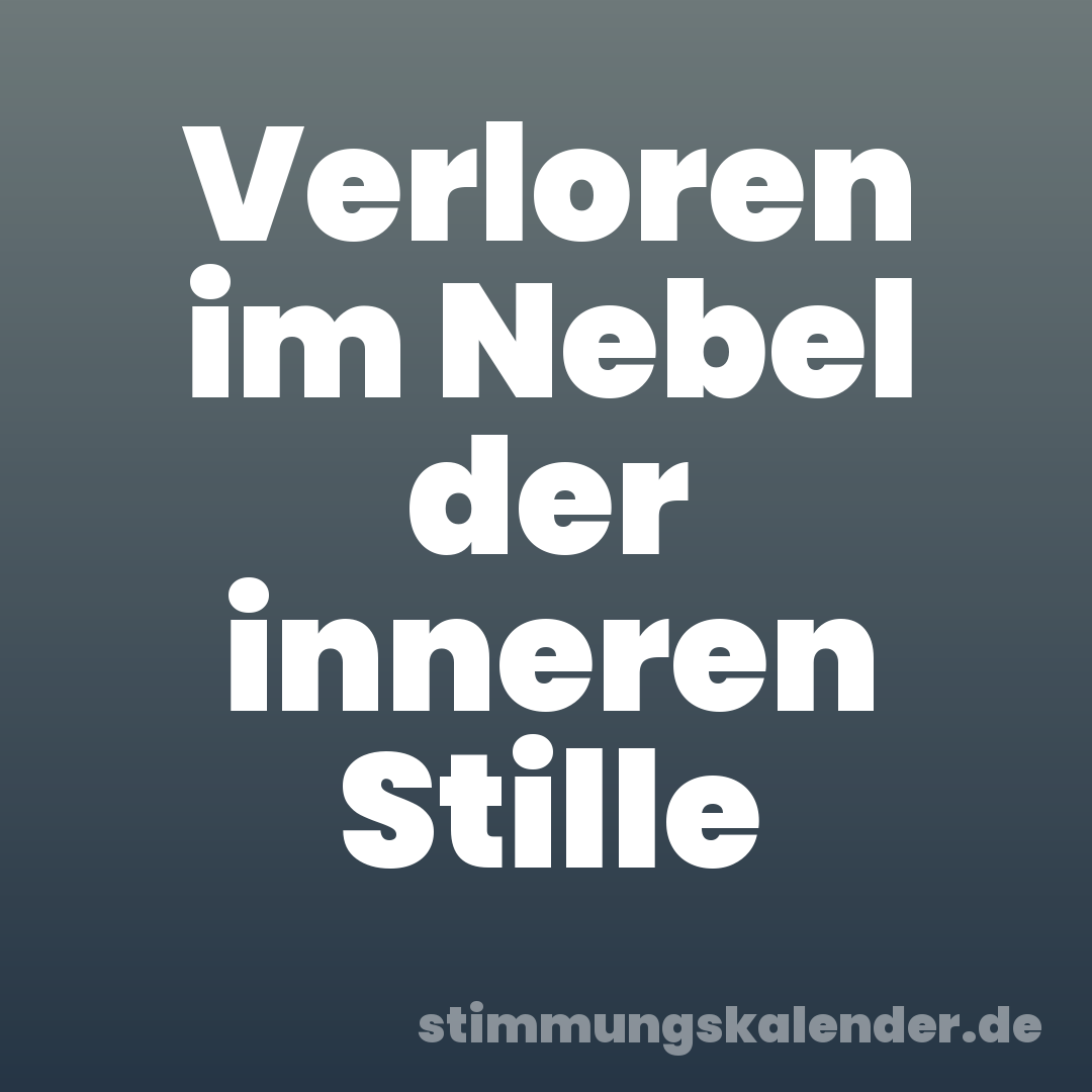 Verloren im Nebel der inneren Stille