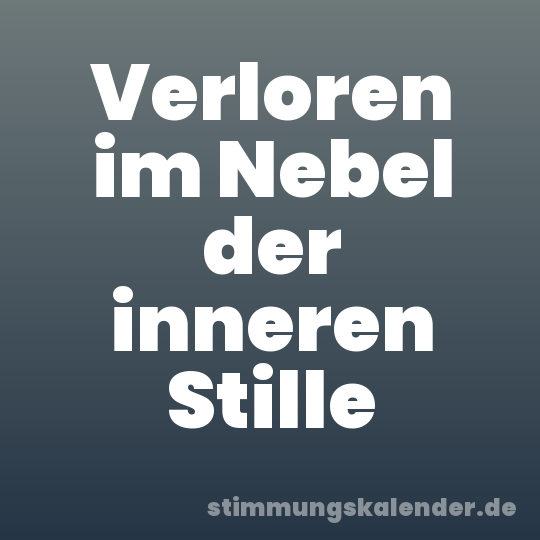 Verloren im Nebel der inneren Stille