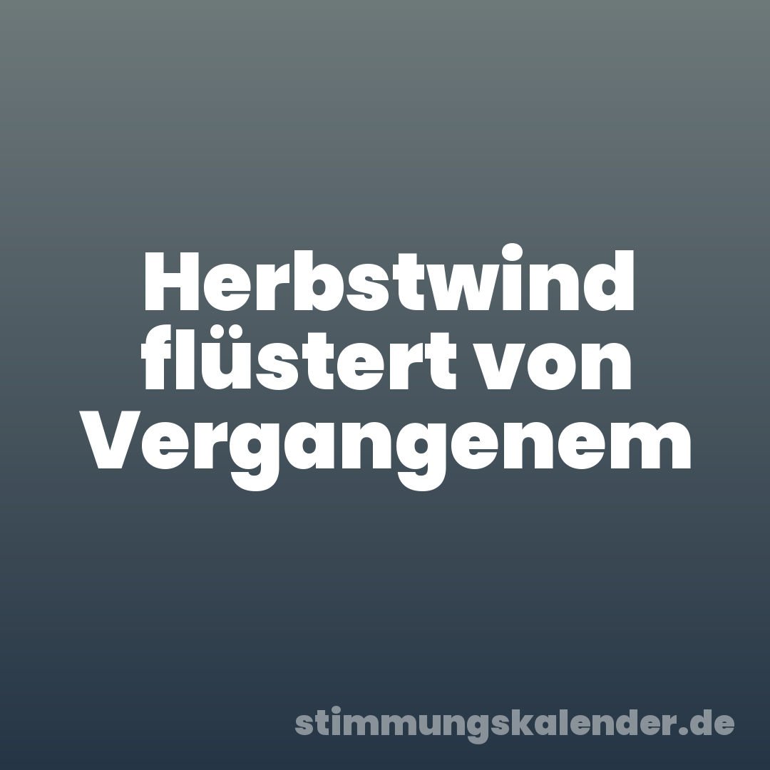 Herbstwind flüstert von Vergangenem