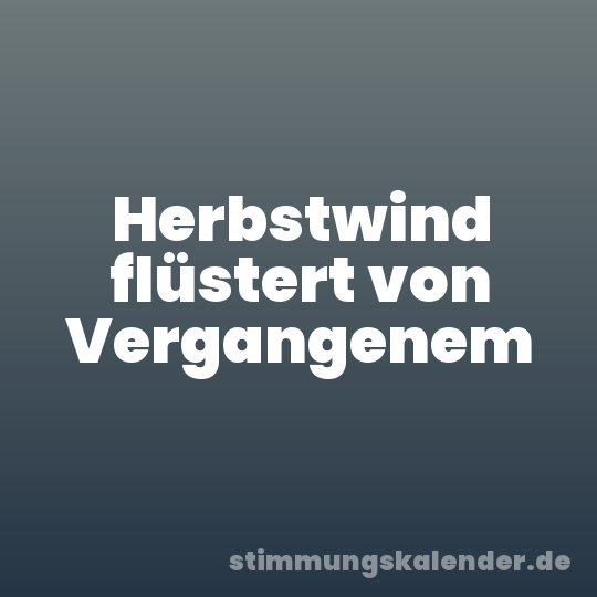 Herbstwind flüstert von Vergangenem