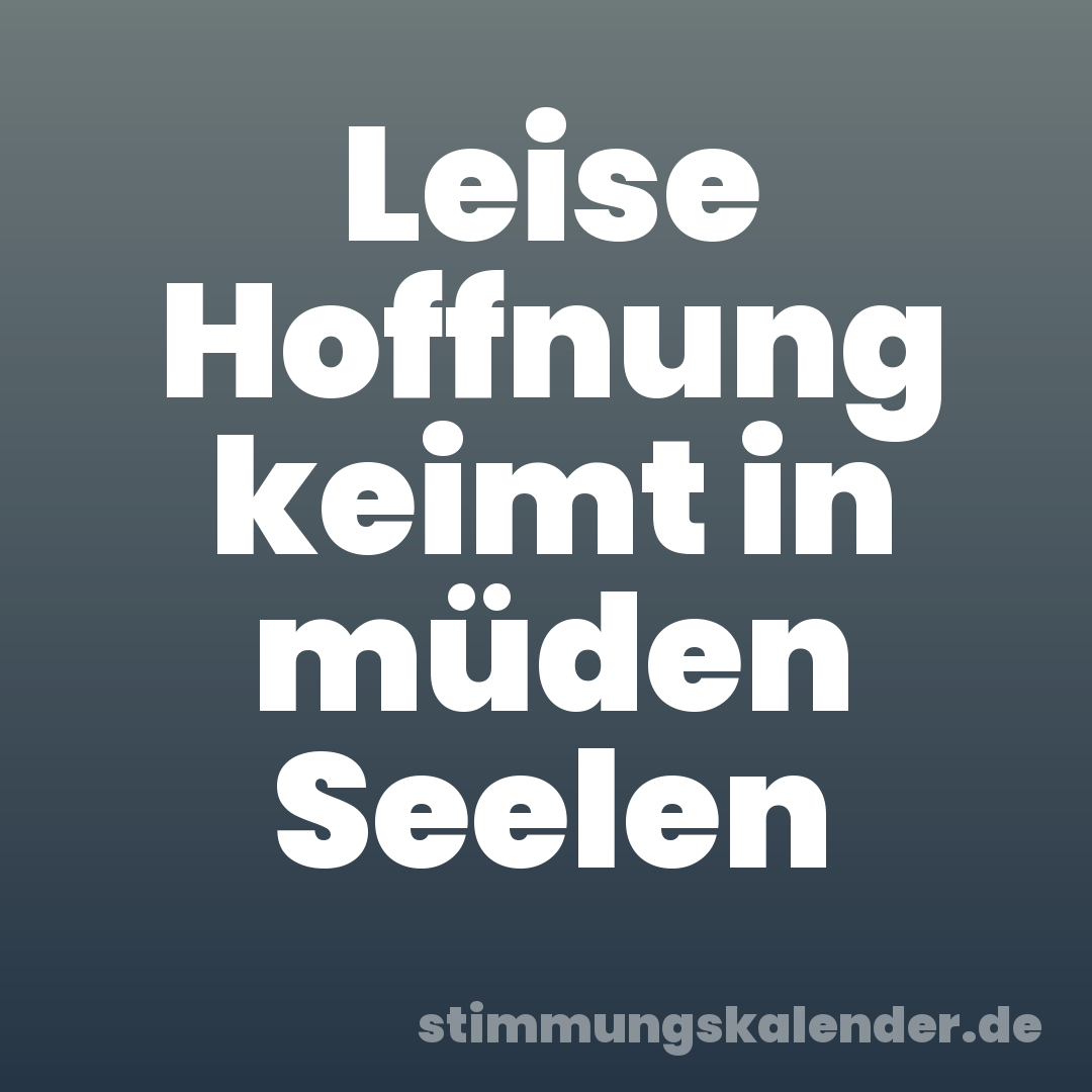 Leise Hoffnung keimt in müden Seelen