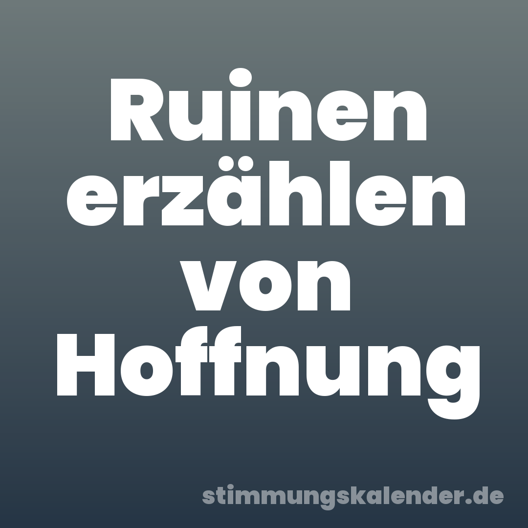 Ruinen erzählen von Hoffnung
