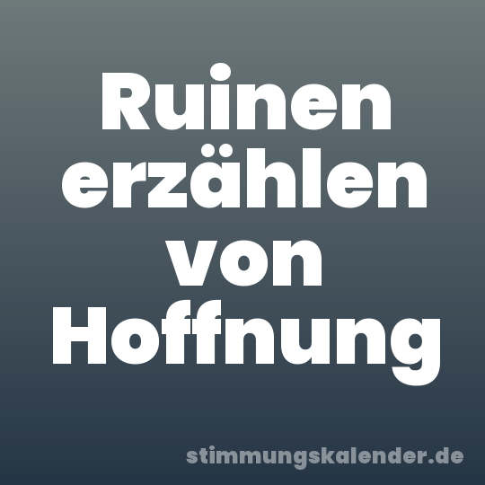 Ruinen erzählen von Hoffnung