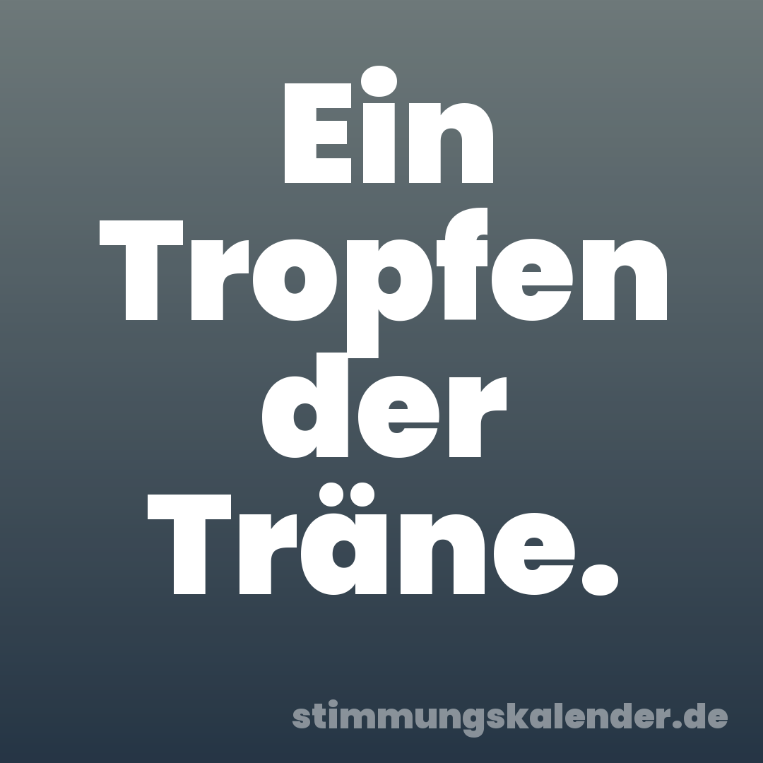 Ein Tropfen der Träne.