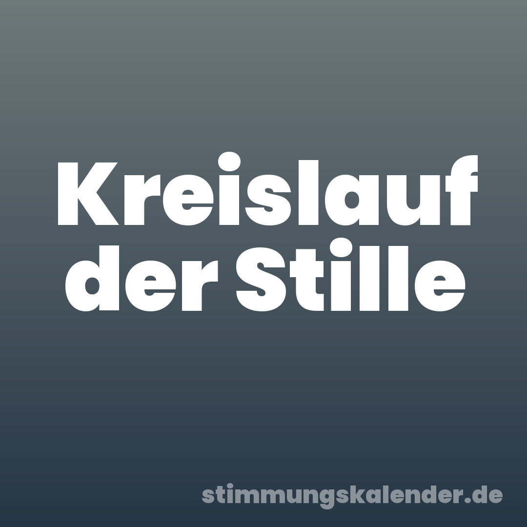 Kreislauf der Stille