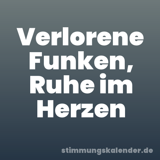 Verlorene Funken, Ruhe im Herzen