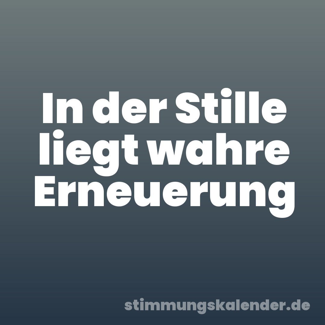 In der Stille liegt wahre Erneuerung