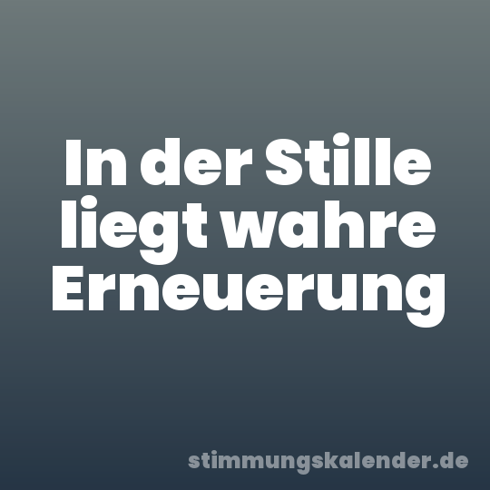 In der Stille liegt wahre Erneuerung