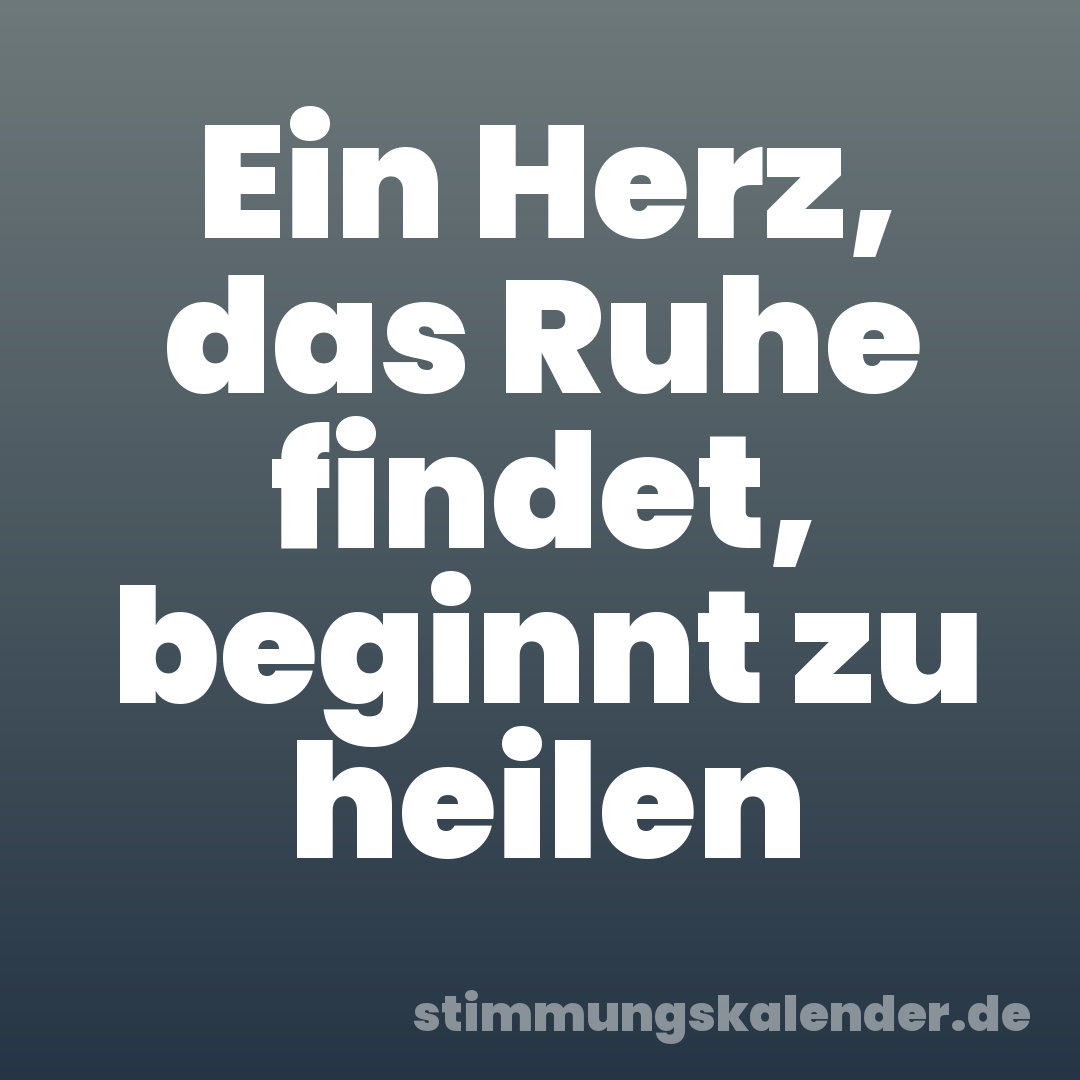 Ein Herz, das Ruhe findet, beginnt zu heilen