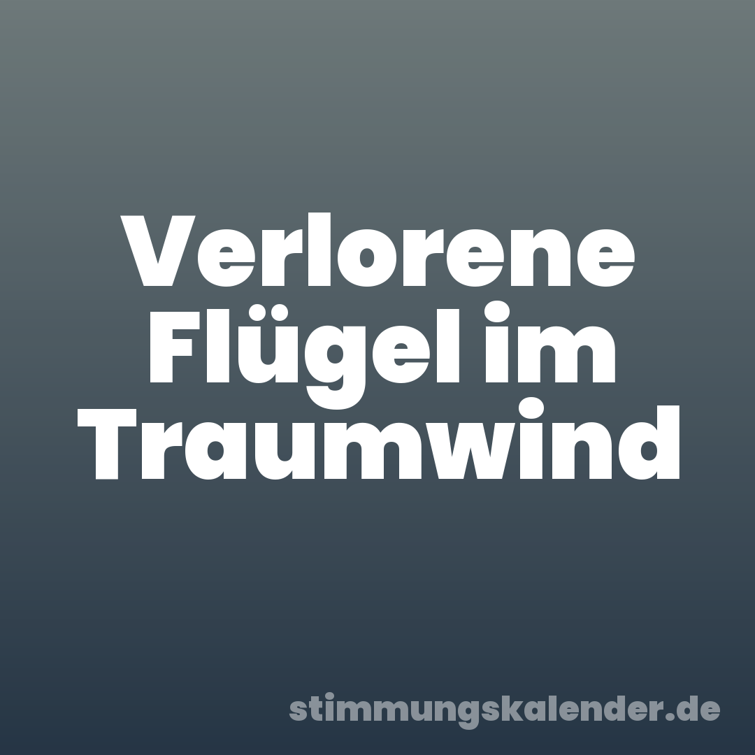 Verlorene Flügel im Traumwind