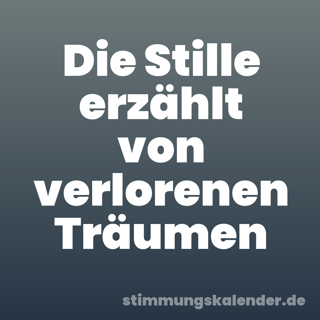 Die Stille erzählt von verlorenen Träumen