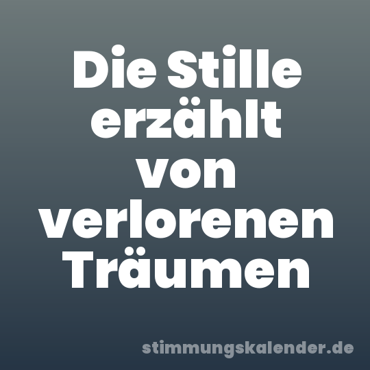 Die Stille erzählt von verlorenen Träumen