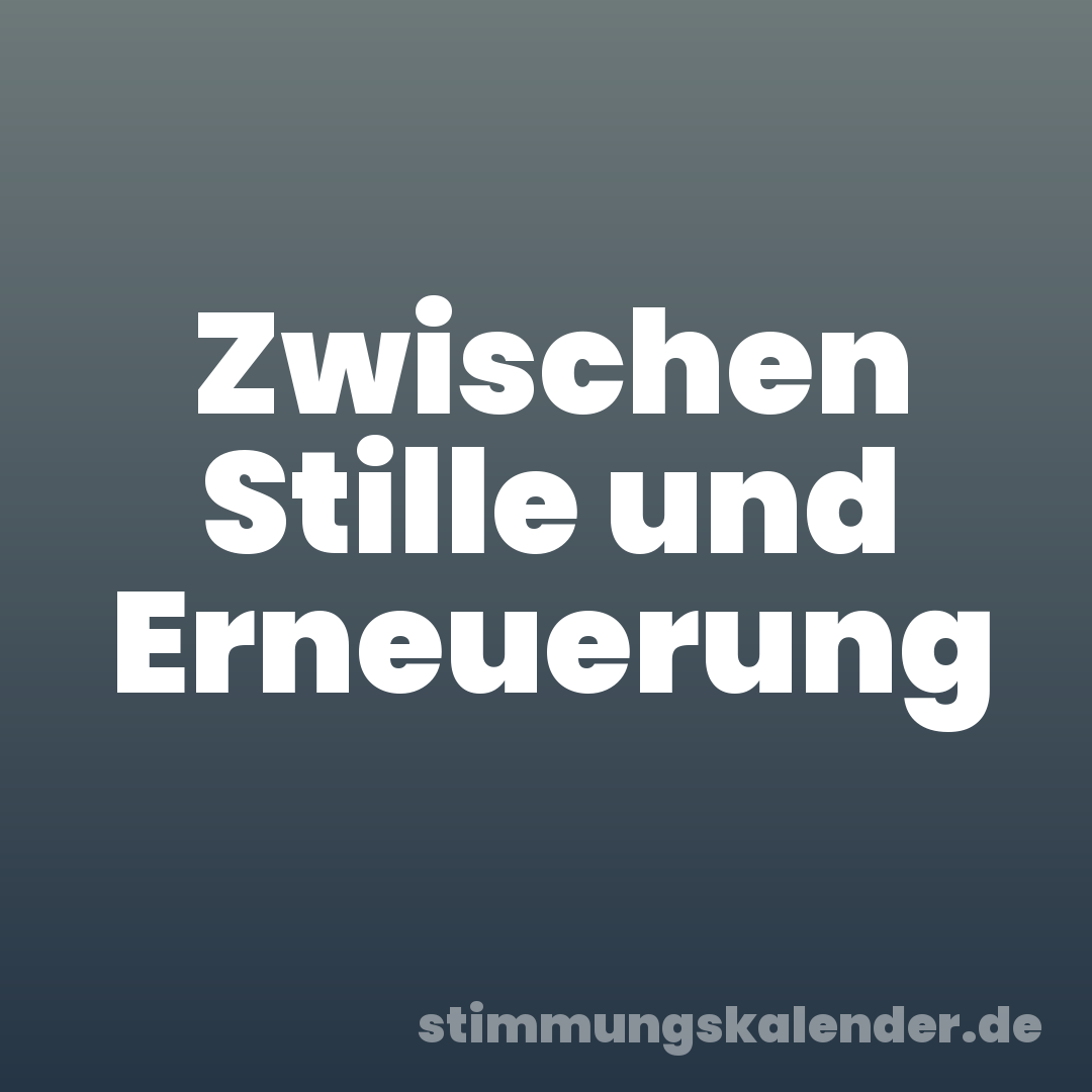 Zwischen Stille und Erneuerung