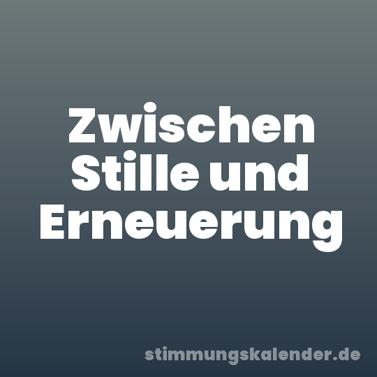 Zwischen Stille und Erneuerung