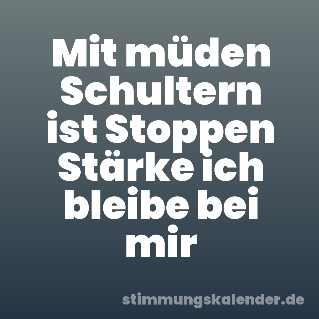 Mit müden Schultern ist Stoppen Stärke ich bleibe bei mir