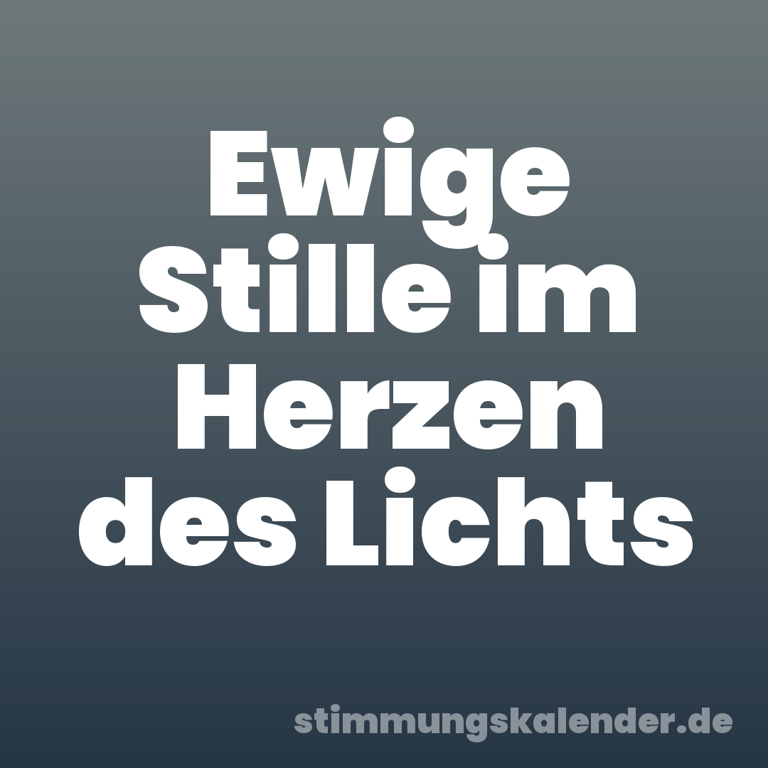 Ewige Stille im Herzen des Lichts