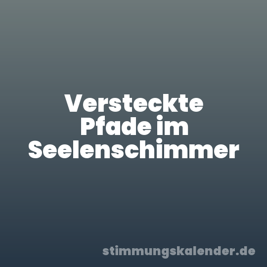 Versteckte Pfade im Seelenschimmer