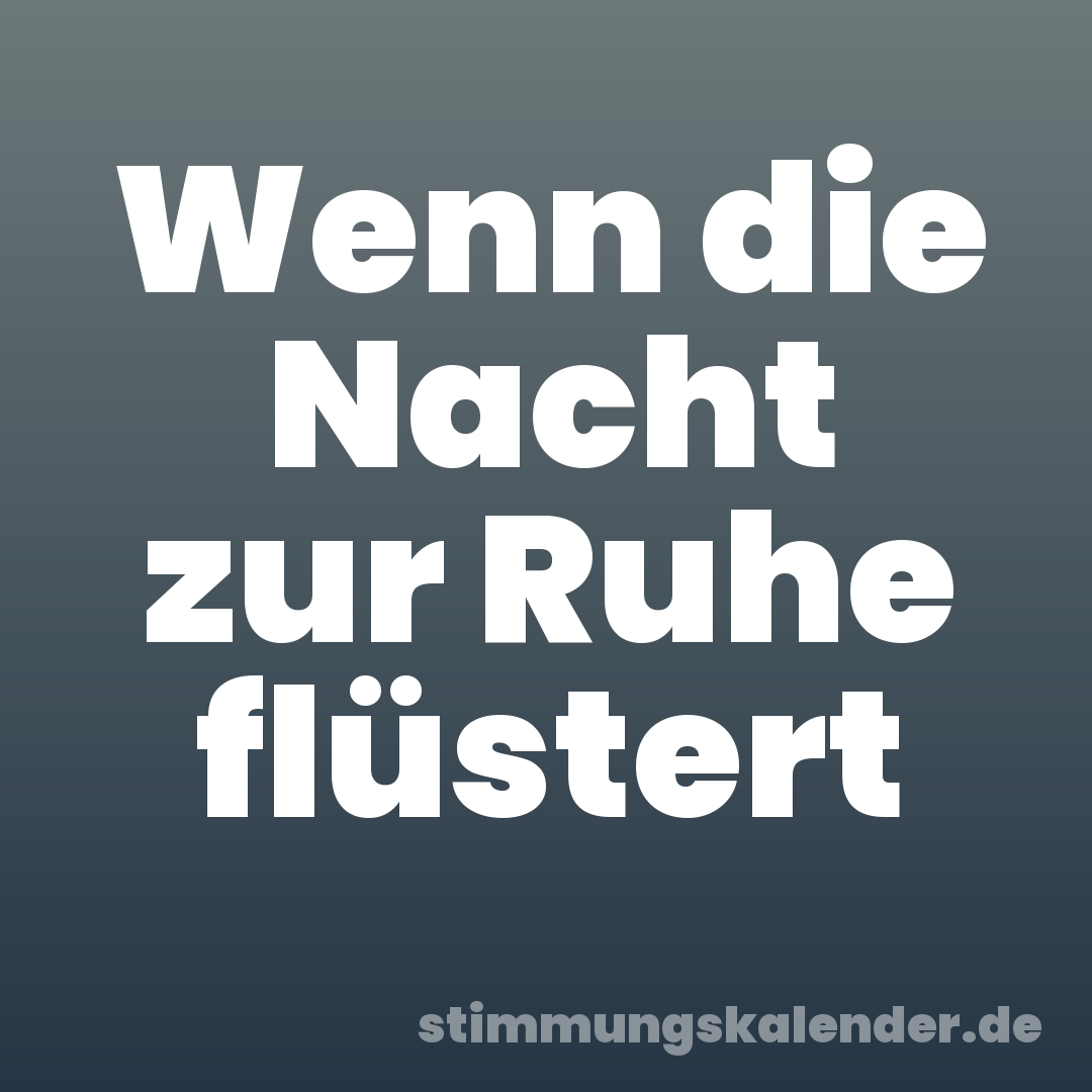 Wenn die Nacht zur Ruhe flüstert