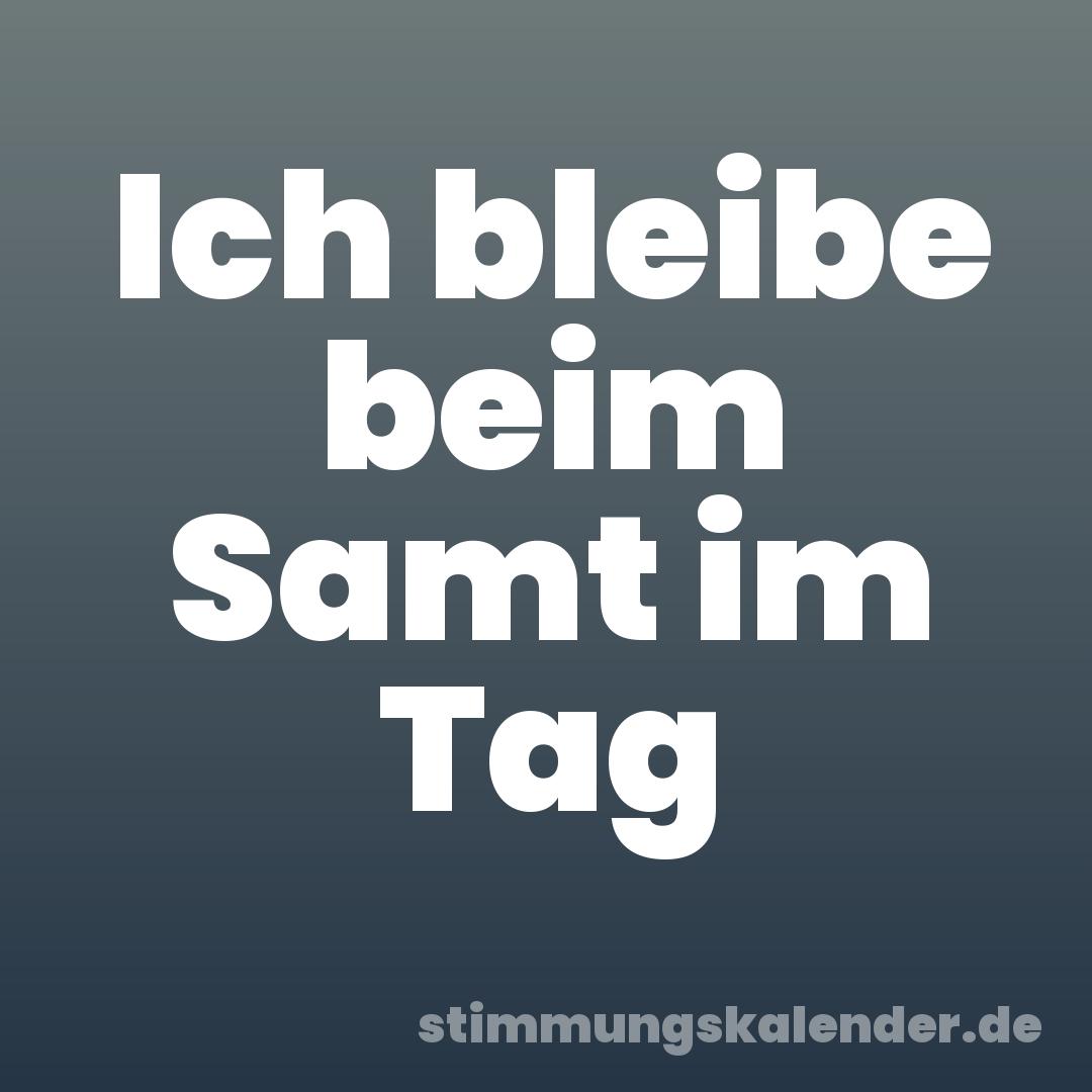 Ich bleibe beim Samt im Tag