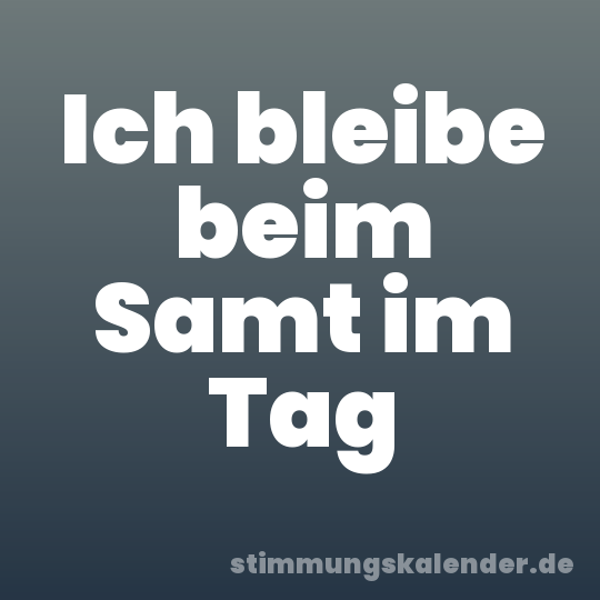 Ich bleibe beim Samt im Tag