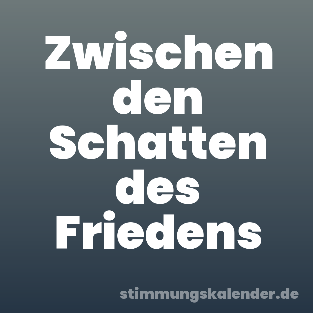 Zwischen den Schatten des Friedens