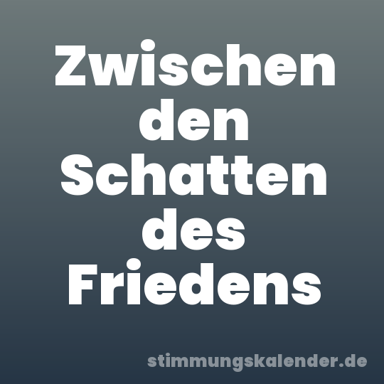 Zwischen den Schatten des Friedens