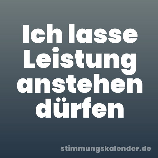 Ich lasse Leistung anstehen dürfen