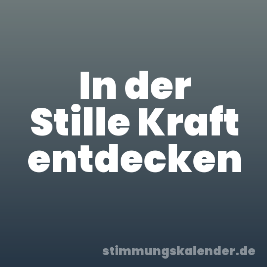 In der Stille Kraft entdecken