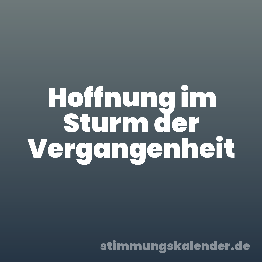 Hoffnung im Sturm der Vergangenheit