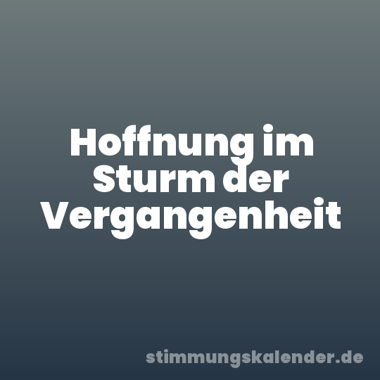 Hoffnung im Sturm der Vergangenheit