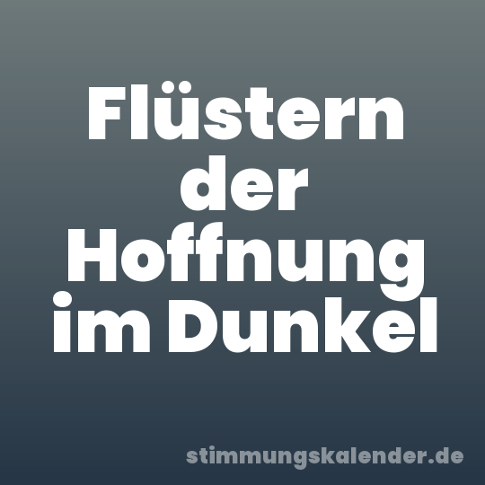 Flüstern der Hoffnung im Dunkel