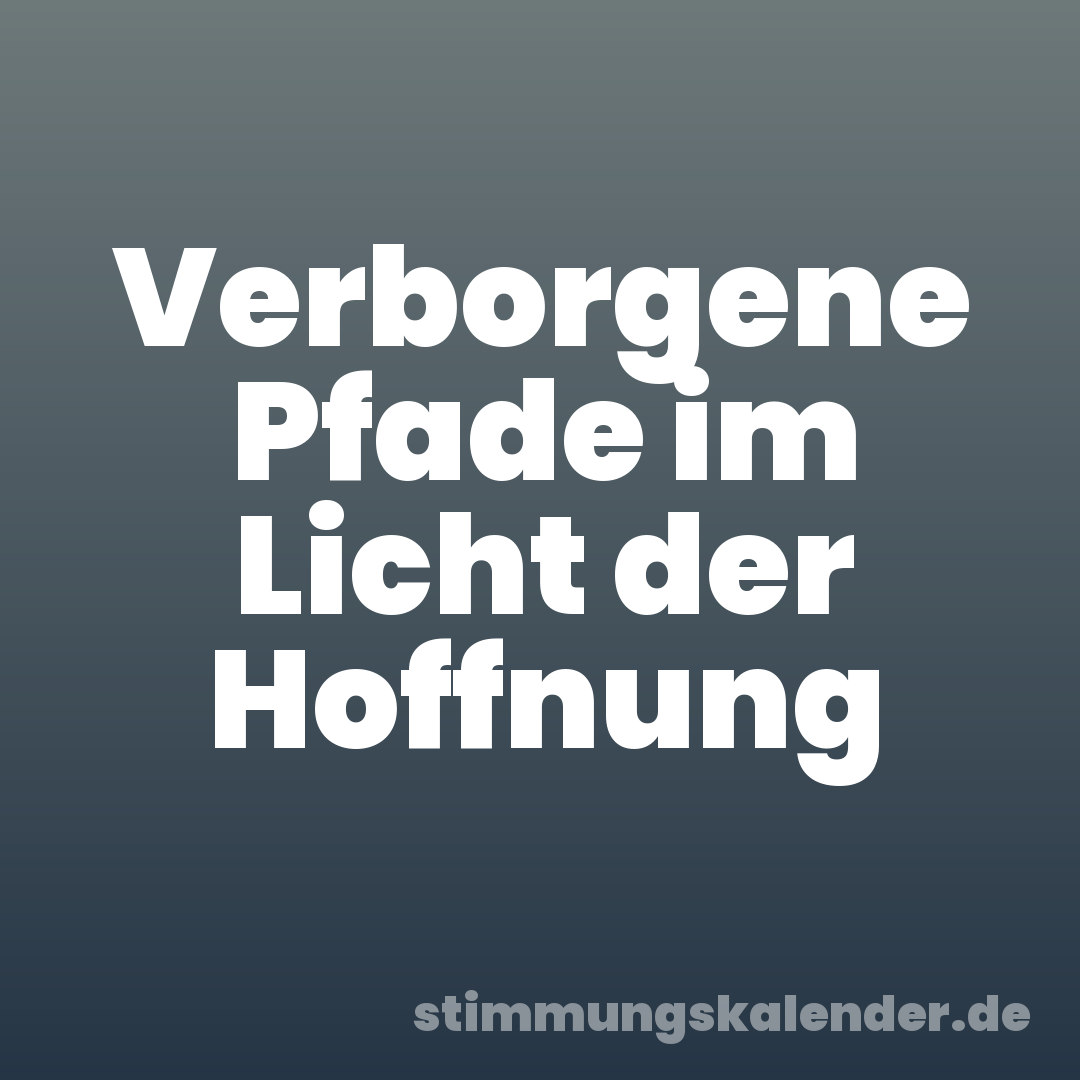 Verborgene Pfade im Licht der Hoffnung