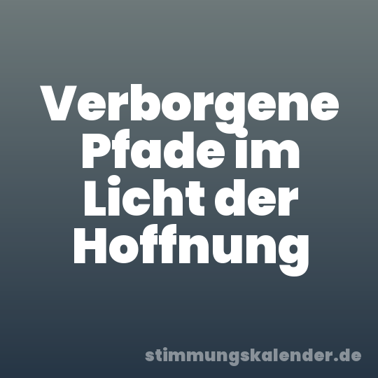 Verborgene Pfade im Licht der Hoffnung