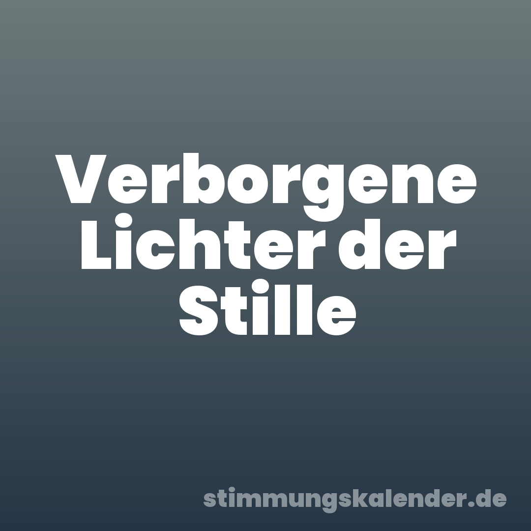 Verborgene Lichter der Stille