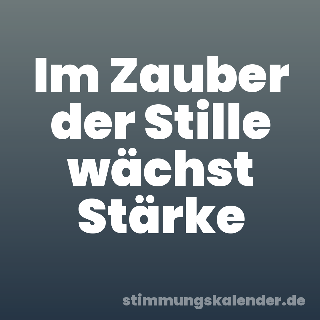Im Zauber der Stille wächst Stärke