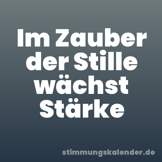 Im Zauber der Stille wächst Stärke