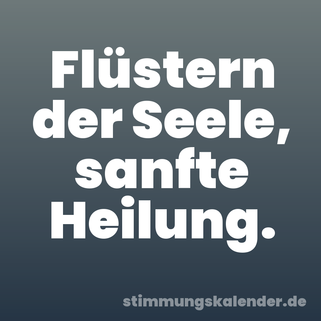 Flüstern der Seele, sanfte Heilung.