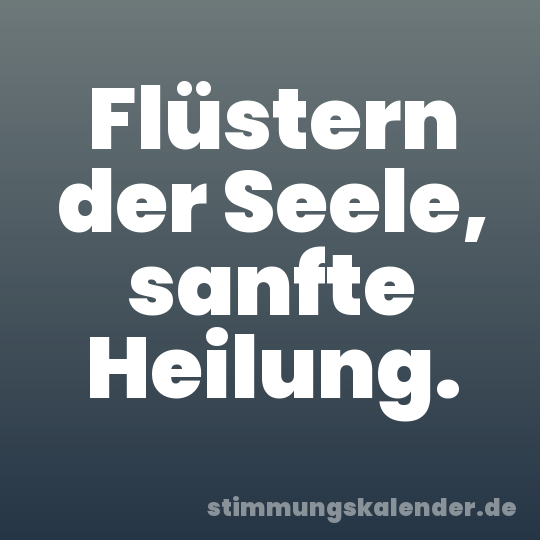 Flüstern der Seele, sanfte Heilung.